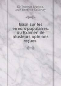 Essai sur les erreurs populaires: ou Examen de plusieurs opinions recues .