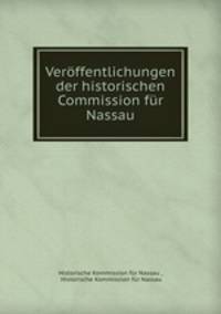 Veroffentlichungen der historischen Commission fur Nassau