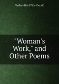 "Woman`s Work," and Other Poems