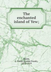The enchanted island of Yew;