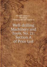 Well-drilling Machinery and Tools, No. 21: Section A of Price List