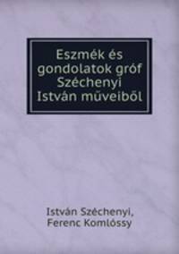 Eszmek es gondolatok grof Szechenyi Istvan muveibol