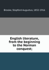 English literature, from the beginning to the Norman conquest;