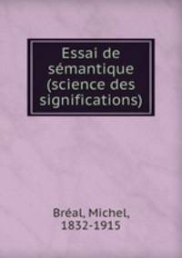 Essai de semantique (science des significations)