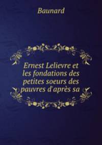 Ernest Lelievre et les fondations des petites soeurs des pauvres d