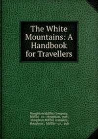 The White Mountains: A Handbook for Travellers