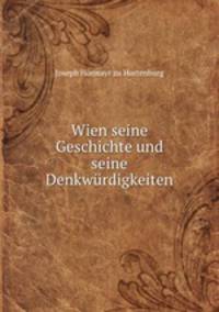Wien seine Geschichte und seine Denkwurdigkeiten