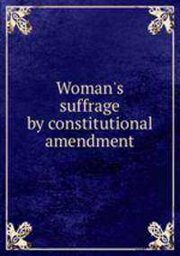 Woman`s suffrage by constitutional amendment