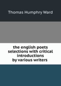 the english poets selections with critical introductions by various writers .