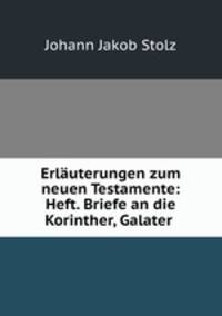 Erlauterungen zum neuen Testamente: Heft. Briefe an die Korinther, Galater .