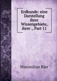 Erdkunde: eine Darstellung ihrer Wissengebiete, ihrer ., Part 11