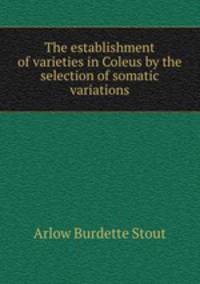 The establishment of varieties in Coleus by the selection of somatic variations