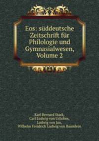 Eos: suddeutsche Zeitschrift fur Philologie und Gymnasialwesen, Volume 2