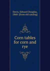 Corn tables for corn and rye