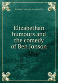 Elizabethan humours and the comedy of Ben Jonson
