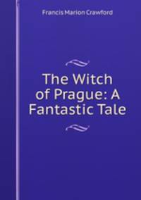 The Witch of Prague: A Fantastic Tale