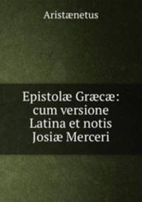 Epistol? Gr?c?: cum versione Latina et notis Josi? Merceri
