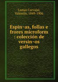 Espin?as, follas e frores microform : coleccio?n de versin?os gallegos