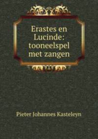 Erastes en Lucinde: tooneelspel met zangen