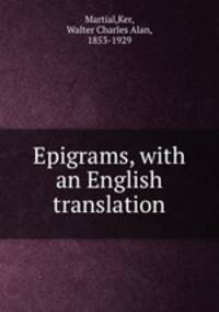 Epigrams, with an English translation