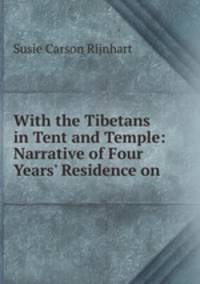 With the Tibetans in Tent and Temple: Narrative of Four Years