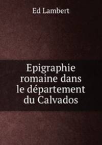 Epigraphie romaine dans le departement du Calvados