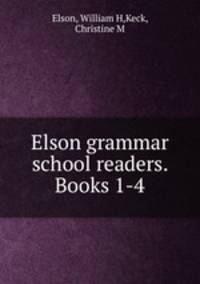 Elson grammar school readers. Books 1-4