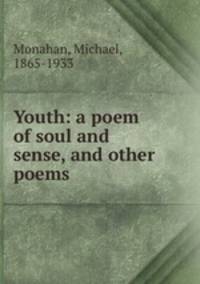 Youth: a poem of soul and sense, and other poems