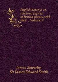 English botany: or, coloured figures of British plants, with their ., Volume 9