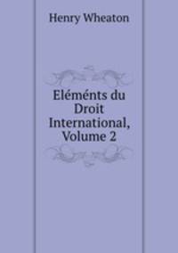 Elements du Droit International, Volume 2