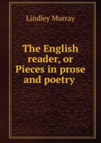 The English reader, or Pieces in prose and poetry .