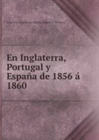 En Inglaterra, Portugal y Espana de 1856 a 1860