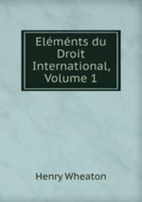 Elements du Droit International, Volume 1
