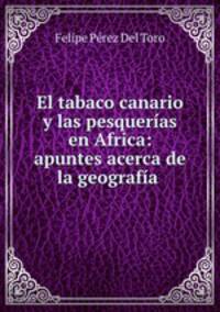 El tabaco canario y las pesquerias en Africa: apuntes acerca de la geografia .