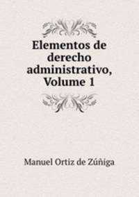 Elementos de derecho administrativo, Volume 1