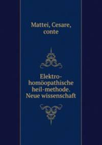 Elektro-homoopathische heil-methode. Neue wissenschaft