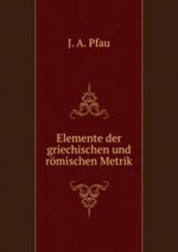 Elemente der griechischen und romischen Metrik