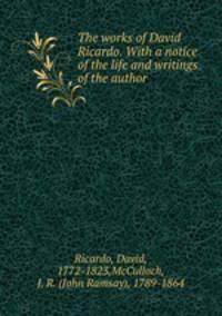 The works of David Ricardo. With a notice of the life and writings of the author