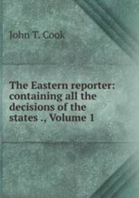The Eastern reporter: containing all the decisions of the states ., Volume 1