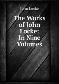 The Works of John Locke: In Nine Volumes
