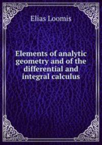 Elements of analytic geometry and of the differential and integral calculus