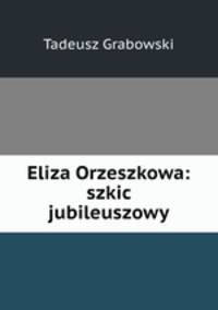 Eliza Orzeszkowa: szkic jubileuszowy