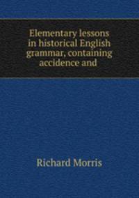 Elementary lessons in historical English grammar, containing accidence and .
