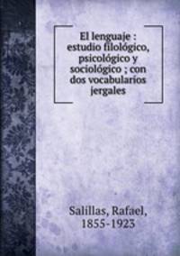 El lenguaje : estudio filologico, psicologico y sociologico ; con dos vocabularios jergales