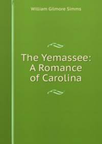 The Yemassee: A Romance of Carolina