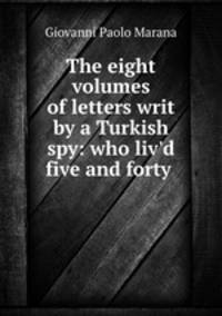 The eight volumes of letters writ by a Turkish spy: who liv