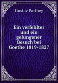 Ein verfehlter und ein gelungener Besuch bei Goethe 1819-1827