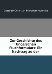 Zur Geschichte des Ungarschen Fluchformulars: Ein Nachtrag zu der .