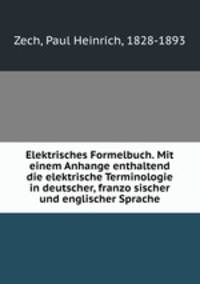 Elektrisches Formelbuch. Mit einem Anhange enthaltend die elektrische Terminologie in deutscher, franzo?sischer und englischer Sprache