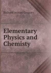 Elementary Physics and Chemisty